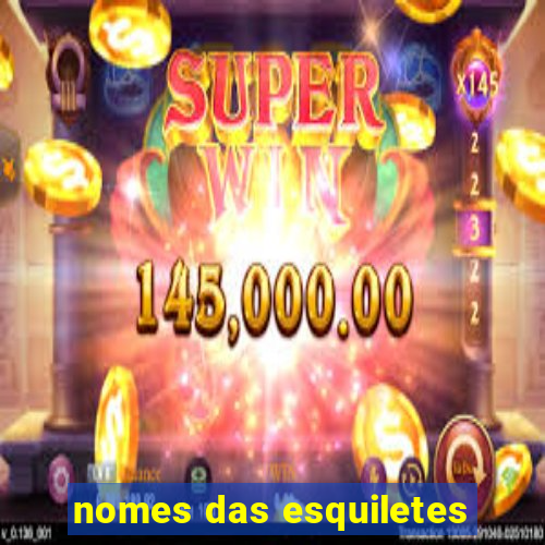 nomes das esquiletes